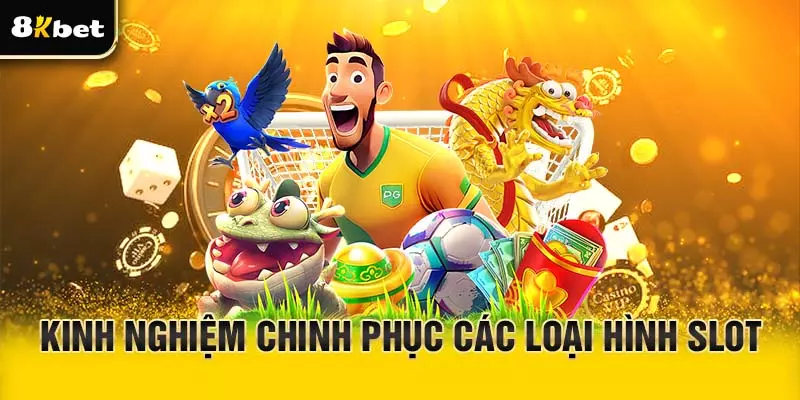 Kinh nghiệm chinh phục các loại hình Slot